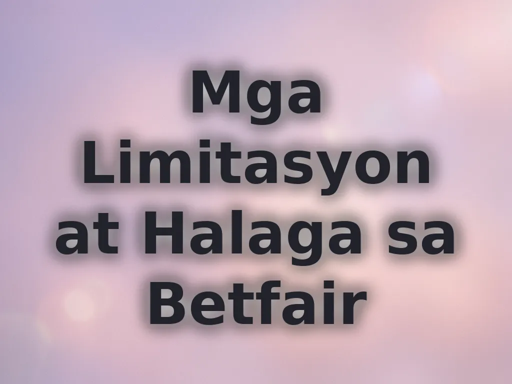 Mga Limitasyon at Halaga sa Betfair